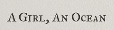 a girl, an ocean written in black ink