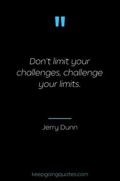 a black background with a quote from jerry dunn on the bottom right hand corner, don't limit your challenges, challenge your limits