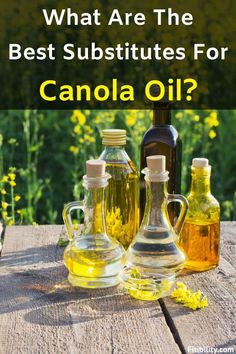 three bottles of oils on a wooden table with the words what are the best substitues for canola oil?