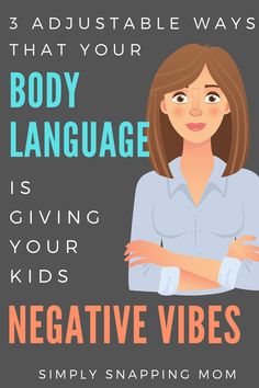 a woman with her arms crossed in front of the text, 3 adjustable ways that your body language is giving your kids negative vibe