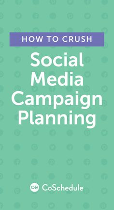 how to crush social media campaign planning