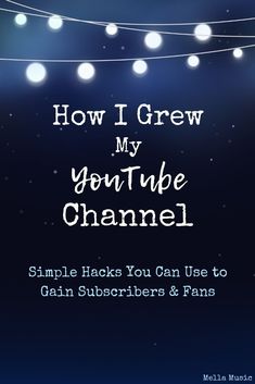 the text how i grew my youtube channel simple hacks you can use to gain stubborners and fans