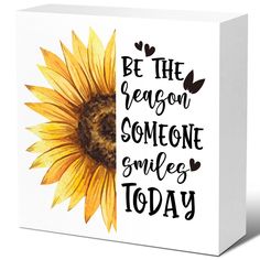 a sunflower with the words be the reason someone smiles today on it's side