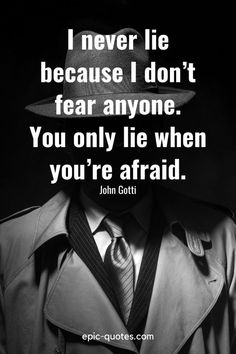 a man wearing a hat and trench coat with the quote i never lie because i don't fear anyone you only lie when you're afraid