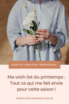 a woman holding flowers in her hands with the caption'ma wish list du printemps '