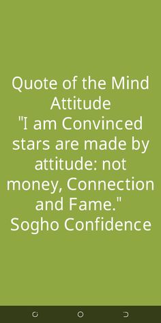 a green background with white text that reads quote of the mind attitude i am convined stars are made by money connection and fame