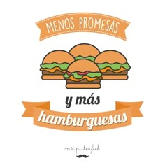 the spanish phrase for menos promsas y mas hamburgeras