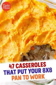 a casserole in a glass dish with the words, 47 casseroles that put your 8x8 pan to work