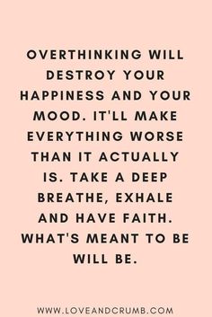 a quote that says, overthiking will destroy your happiness and your mood i'll make everything worse than it actually