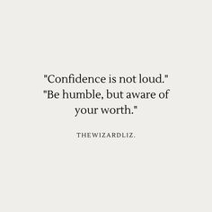 a quote from the wizard that says,'confunce is not loud be humble, but aware of your worth