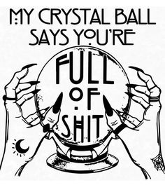 My Crystal Ball Says, Small Business Shirt, Sarcastic Clothing, Minimalist Tattoo Ideas, Shed Signs, Adulting Quotes, Coloring Pages Inspirational, Screen Print Transfer, Gothic Tattoo