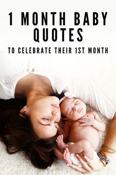 a woman laying on the floor with her baby in her lap and text that reads, 1 month baby quotes to celebrate their 1st month