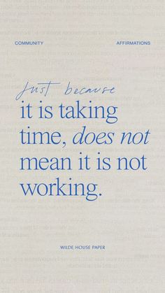 a blue and white quote with the words just because it is taking time, does not mean it is not working