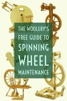 the woolery's free guide to spinning wheel maintenance