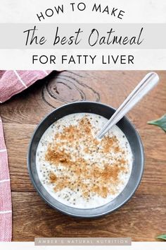 oatmeal for fatty liver in a bowl with a spoon and sprinkle of cinnamon on a wood table Liver Healthy Breakfast, Oat Meal Recipes, Liver Meals, Recipes With Oats, Making Oatmeal, Best Oatmeal Recipe