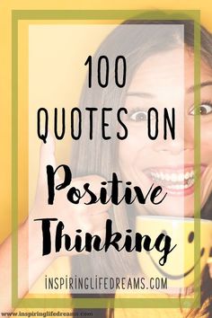 a woman holding a coffee cup with the words, 100 quotes on positive thinking