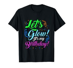 PRICES MAY VARY. Let's Glow! It's My Birthday Party Neon Great gift for a birthday, Christmas and any other gift giving occasion. Suitable for any occasion, whether it's sitting in a pub with friends or at work. Lightweight, Classic fit, Double-needle sleeve and bottom hem Glow In The Dark Birthday, Neon T Shirt, Dark Birthday, It's My Birthday Shirt, Slime Birthday, Blacklight Party, Neon Birthday, It's My Birthday, Glow Party