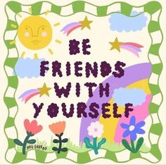 a poster with the words be friends with yourself