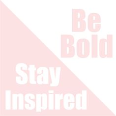 the words be bold, stay inspired are in white and pink