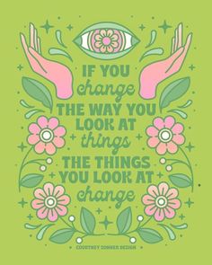 the quote if you change the way you look at things, the things you do at change