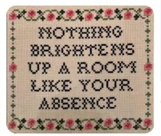 a cross stitch pattern with the words, nothing brightens up a room like your presence