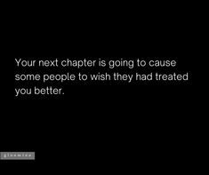 a black background with the words your next charter is going to cause some people wish they had treated you better