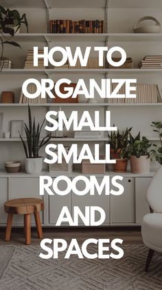 the words how to organize small, small rooms and spaces are shown in white letters