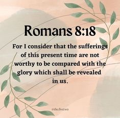 Romans 8:18 Healing Scripture, Daily Scripture, Romans 8, Scripture Journaling, Scripture Quotes Bible, God First, Scripture Verses, Bible Scriptures