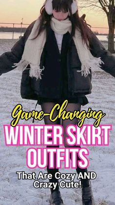 a girl in winter clothes standing in the snow with her hands out and text that reads game - changing winter skirt outfits that are cozy and crazy cute