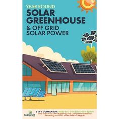 an advertisement for solar power in front of a house with the words year round, greenhouse and off grid solar power