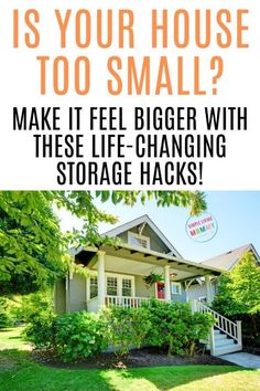 a house with the words is your house too small? make it feel bigger with these life - changing storage hacks