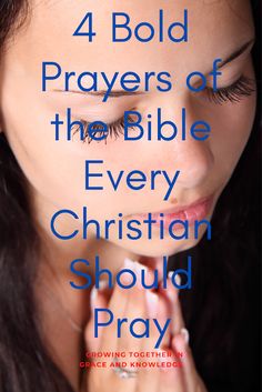 a woman praying with the words 4 bold prayers of the bible every christian should pray