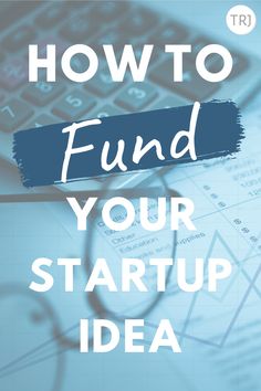 the words how to fund your start up idea on top of a calculator