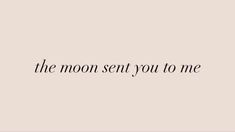 the moon set you to me in black and white on a beige background with text