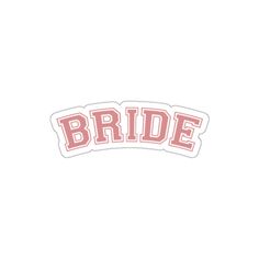 the bride sticker is shown in red and white on a white background with pink lettering