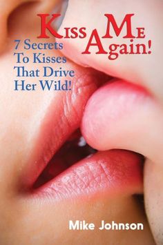 Kiss Me Again!: 7 Secrets To Kisses That Drive Her Wild by Mike Johnson, 9781537175416, available at LibroWorld.com. Fast Delivery. 100% Safe Payment. Worldwide Delivery. Fun Couple Games, How To Approach Women, Man Rules, Wild Book, Good Kisser, Big Kiss, Men Kissing, How To Improve Relationship, Many Men