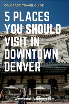 people walking in front of a building with the words 5 places you should visit in downtown denver