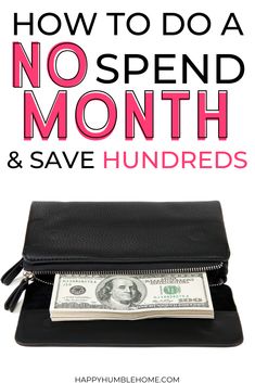 a purse with money in it and the words how to do a no spend month & save hundreds