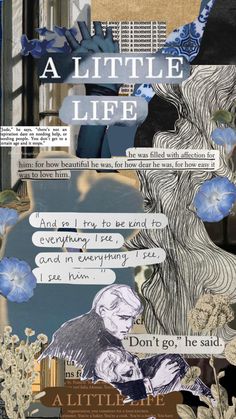 an altered collage with blue flowers and words on the bottom right corner, along with text that reads'a little life '