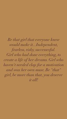 a brown background with the words be that girl that everyone knew would make it independent