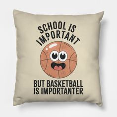 a pillow that says school is important but basketball is importanter