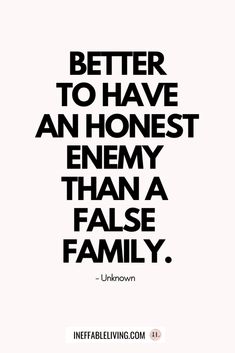 a quote that reads, better to have an honest enemy than a false family unknown