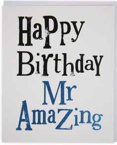 a birthday card with the words, happy birthday mr amazing in black and blue ink