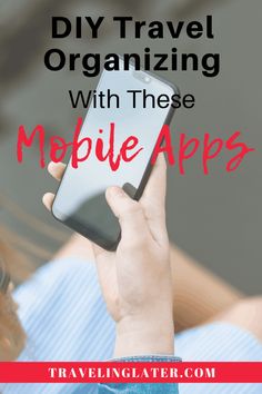 a woman using her cell phone with the text diy travel organizing with these mobile apps