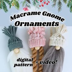 three knitted gnome ornaments with text that reads, macrame gnome ornaments digital + video