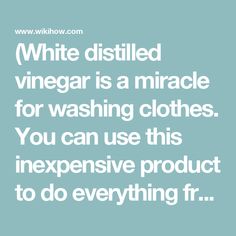 the words white distilled vinegar is a miracle for washing clothes you can use this expensive product to do everything