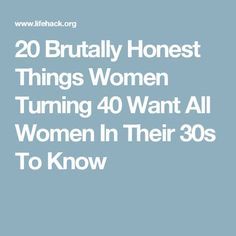 the text reads, 20 brilliant honest things women turning 40 want all women in their 30s to know