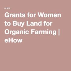 the text reads, grains for women to buy land for organic farming i eflow