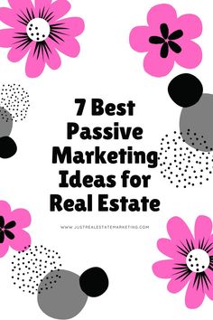 pink flowers with the words 7 best passive marketing ideas for real estate in black and white