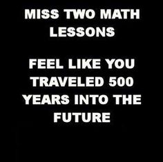 an image of a woman with text that reads, miss two math lessons feel like you traveled